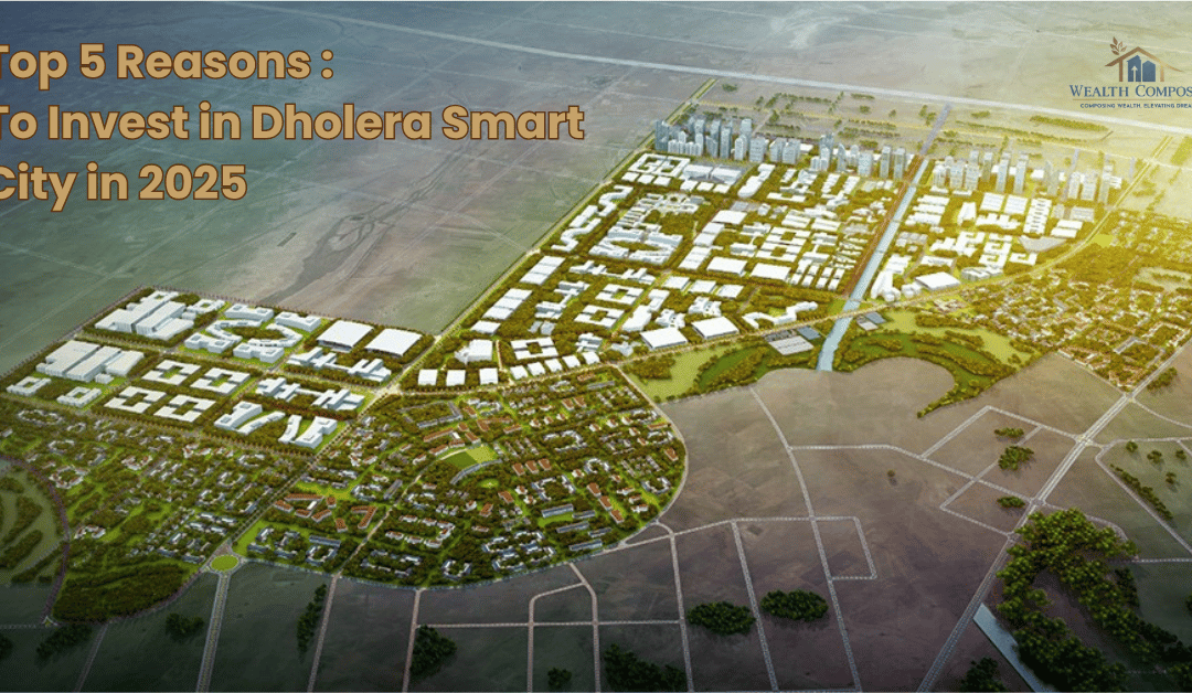 Top 5 Reasons to Invest in Dholera Smart City in 2025