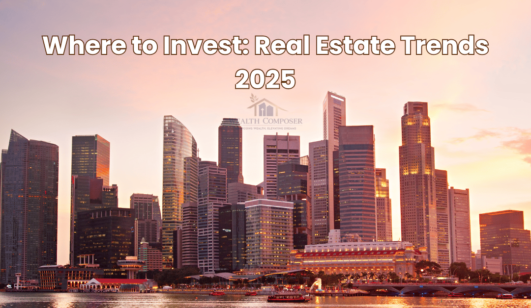 Where to Invest: Real Estate Trends 2025
