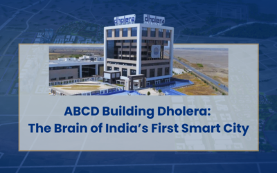 ABCD Building Dholera: The Brain of India’s First Smart City