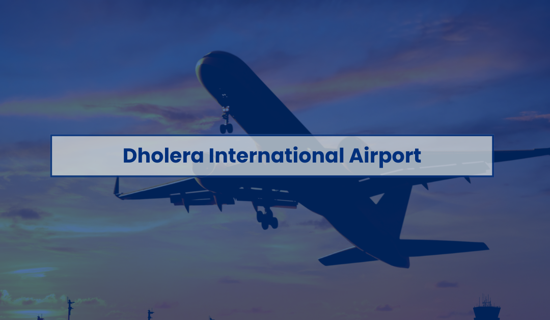 Dholera International Airport: Gujarat’s Global Gateway and Investment Magnet