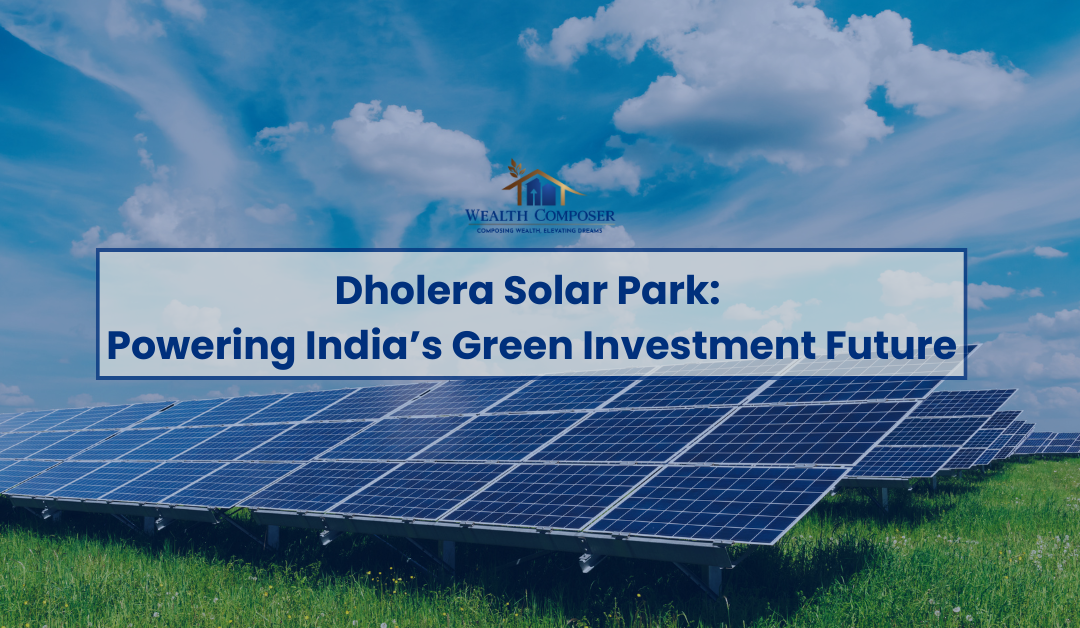Dholera Solar Park: Powering India’s Green Investment Future
