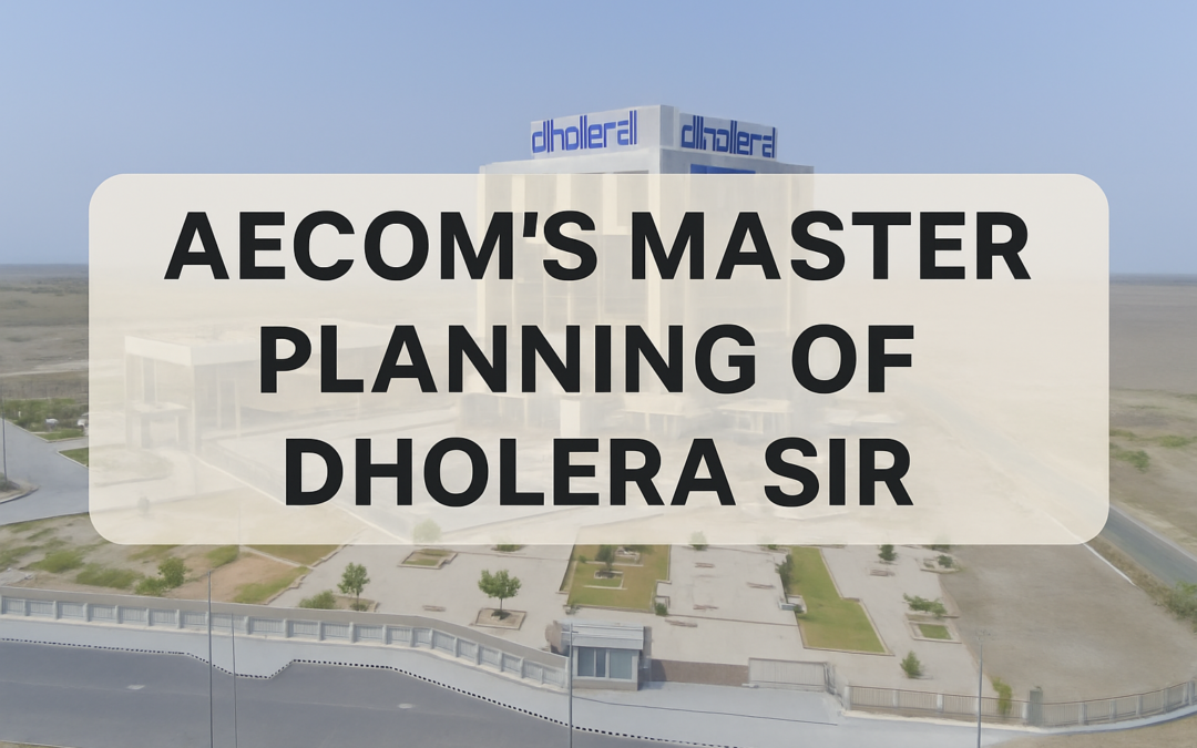 AECOM in Dholera SIR: Complete Planning & Program Management