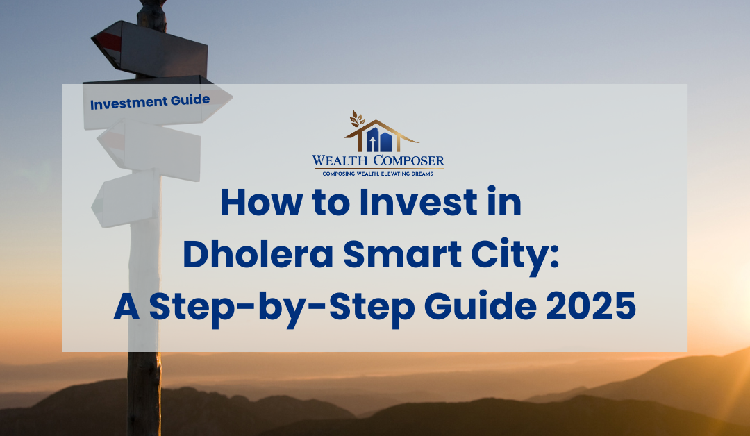 How to Invest in Dholera Smart City: A Step-by-Step Guide 2025