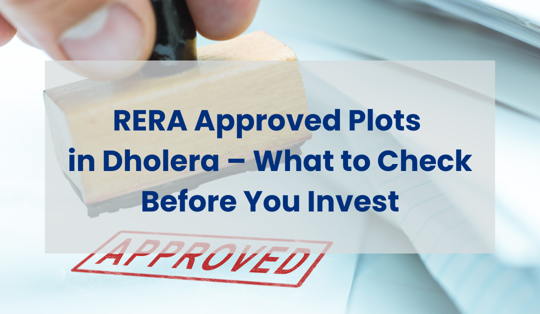 RERA Approved Plots in Dholera – What to Check Before You Invest