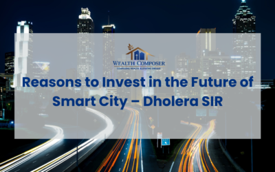 Reasons to Invest in the Future of Smart City – Dholera SIR