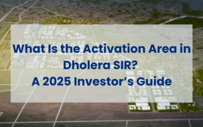 What Is the Activation Area in Dholera SIR? A 2025 Investor’s Guide