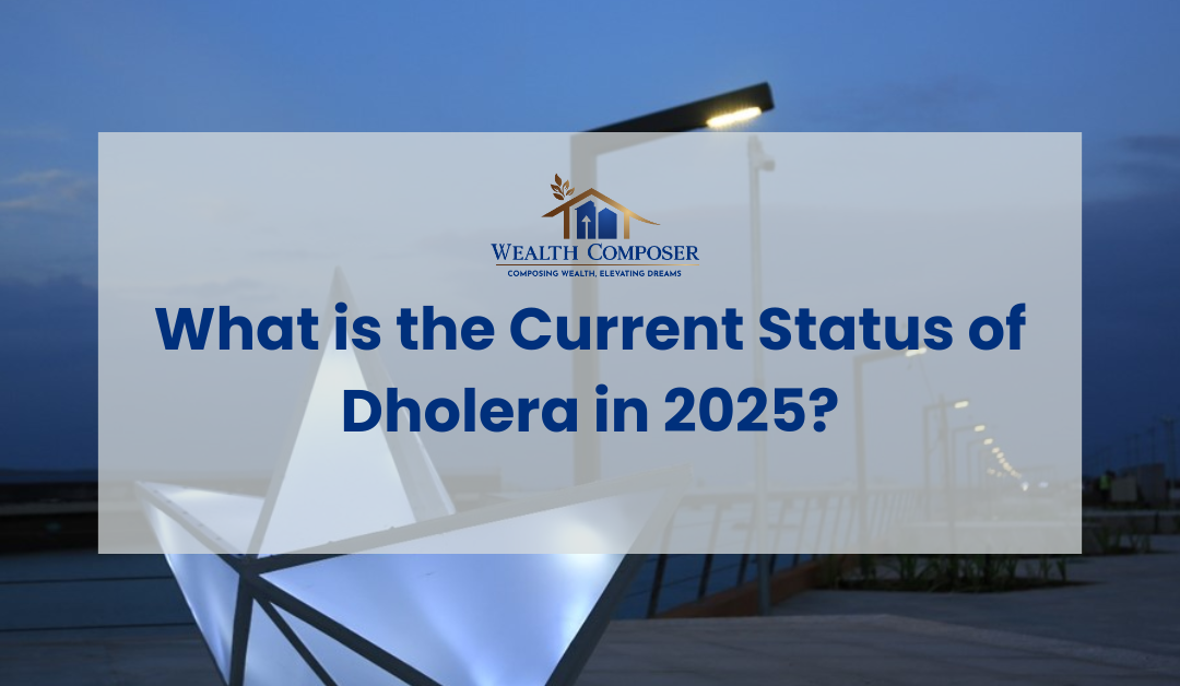 What is the Current Status of Dholera in 2025?